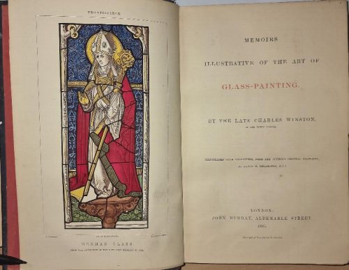 Memoirs Illustrative Of The Art Of Glass-painting. By The Late Charles Winston, Of The Inner Temple. Illustrative With Engravings, From The Author's Original Drawings By Philip H. Delamotte, F.S.A.
