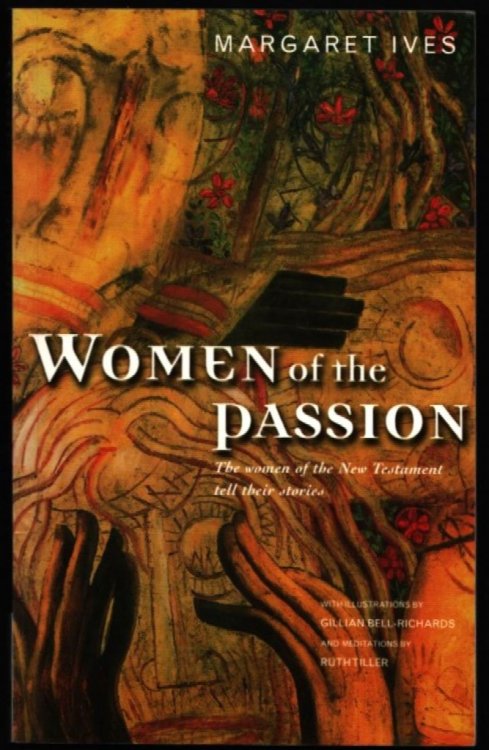 Women of the Passion. The Women of the New Testament tell Their Stories.