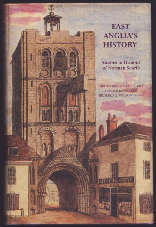 East Anglia's History. Studies in Honour of Norman Scarfe.