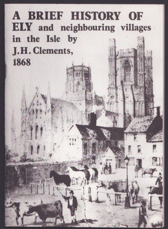 A Brief History of Ely and Neighbouring Villages in the Isle by J.H.Clements, 1868.