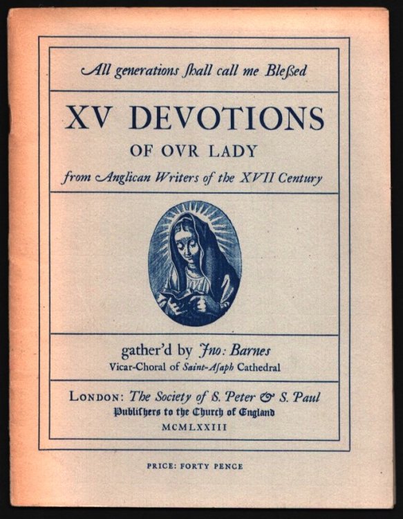 All Generations Shall Call Me Blessed. XV Devotions of Our Lady from Anglican Writers of the XVII Century.