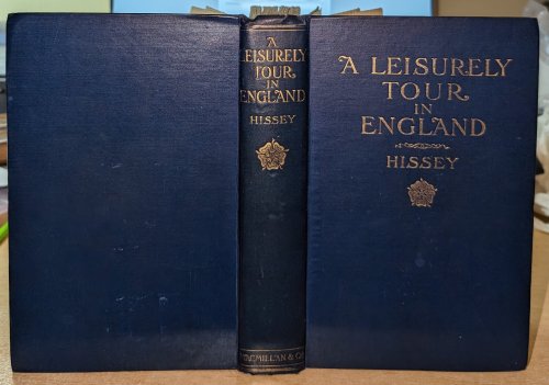 A Leisurely Tour In England by James John Hissey. With Thirty Full-Page Illustrations (and four smaller ones) From Drawings And Photographs By The Author, Also A Map .