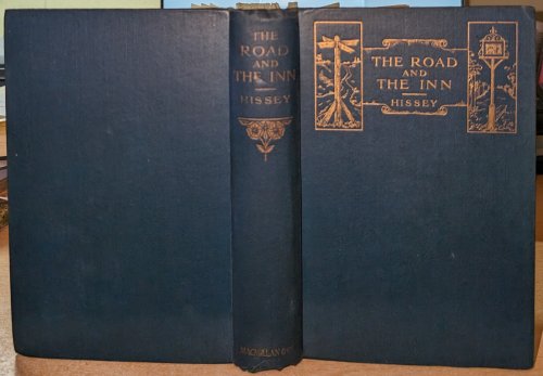 The Road And The Inn by James John Hissey. With Thirty-Two Full-Page Illustrations From Drawings And Photographs By The Author, Also A Map .