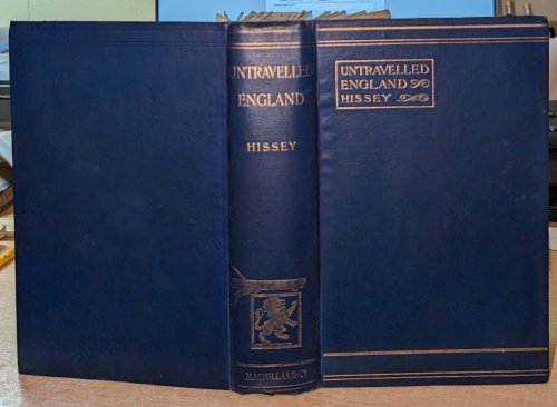 Untravelled England by James John Hissey. With Twenty-Four Full-Page Illustrations .