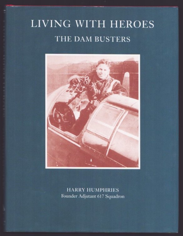 Living with Heroes. The Story of the Dam Busters. (Signed).
