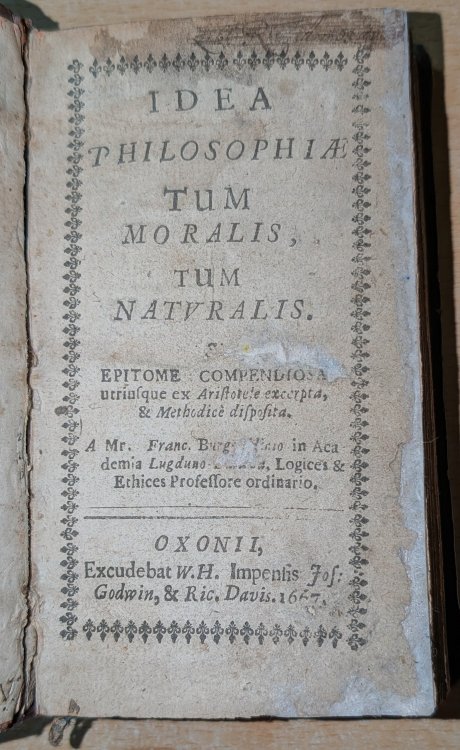 Idea Philosophi Tum Moralis Tum Naturalis. / Franconis Burgersdici Idea Philosophi Naturalis./ Idea Oeconomic Et Politic Doctrin .