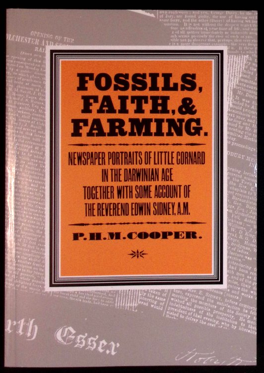 Fossils, Faith, and Farming: Newspaper portraits of Little Cornard in the Darwinian age together with some account of the Reverend Edwin Sidney, A.M. By P. H. M. Cooper
