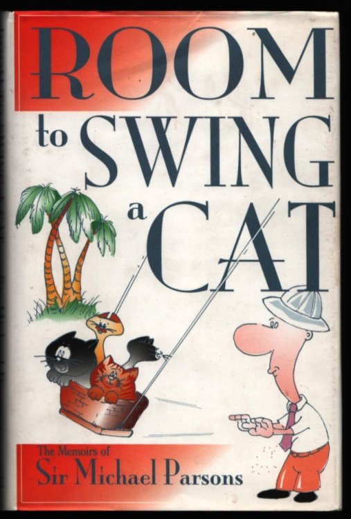 Image for Room to Swing a Cat. The Memoirs of Sir Michael Parsons. (Signed). Room to Swing a Cat. The Memoirs of Sir Michael Parsons. (Signed).