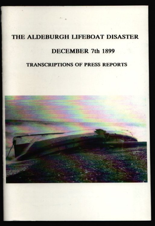 The Aldeburgh Lifeboat Disaster. December 7th 1899. Transcriptions of Press Reports.
