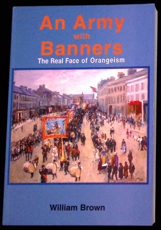 An Army with Banners. The Real Face of Orangeism.