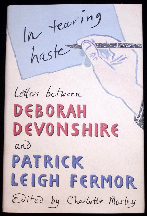In Tearing Haste : Letters Between Deborah Devonshire snd Patrick Leigh Fermor. (Signed).