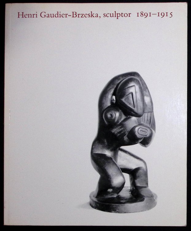 Henri Gaudier-Brzeska, Sculptor 1891-1915.