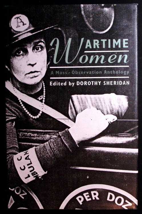 Wartime Women. An Anthology of Women's Wartime Writing for Mass-Observation 1937-45.