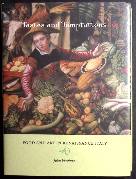 Tastes and Temptations: Food and Art in Renaissance Italy.