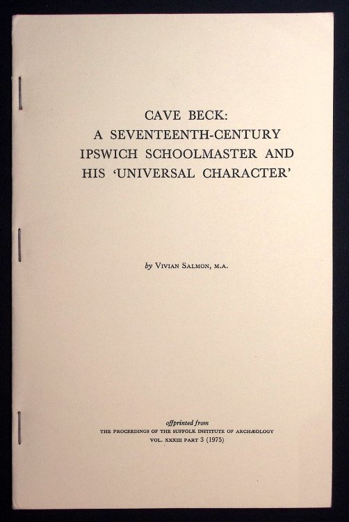 Cave Beck: A Seventeenth-Century Ipswich Schoolmaster and his 'Univeral Character'.