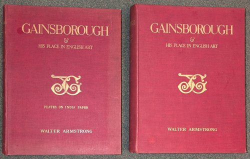 Two Volume Set - Gainsborough & His Place In English Art [ .Plates On India Paper ] By Sir Walter Armstrong Director Of the National Gallery, Ireland ; With sixty-two photogravures and ten lithographic facsimiles in colour.