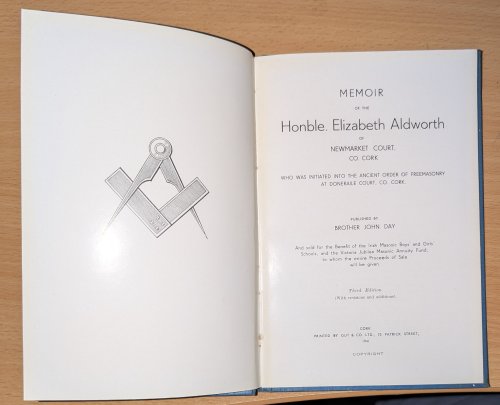 Memoir of the Honble. Elizabeth Aldworth of Newmarket Court, Co. Cork . Who was Initiated into the Ancient Order of Freemasonry at Doneraile House, Co. Cork. Published By Brother John Day.