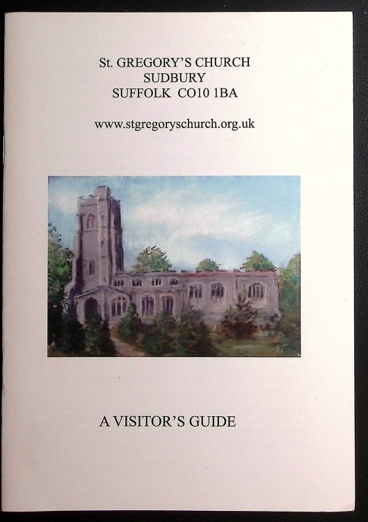 St Gregory's Church Sudbury Suffolk CO101BA. A Visitor's Guide.