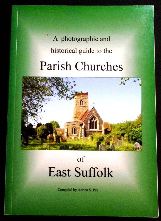 A Photographic and Historical Guide to the Parish Churches of East Suffolk.