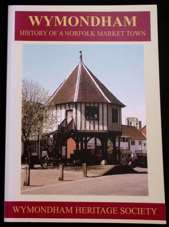 Wymondham. History of a Norfolk Markket Town.