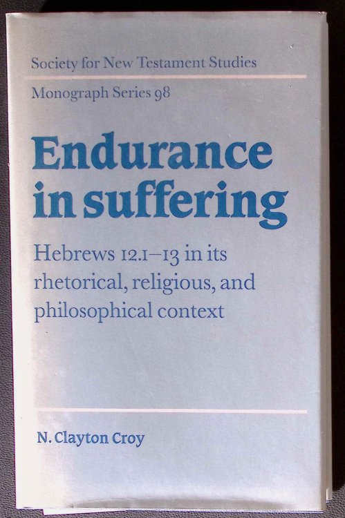 Endurance in Suffering. Hebrews 12.1-13 in its Rhetorical, Religious, and Philosophical Context.