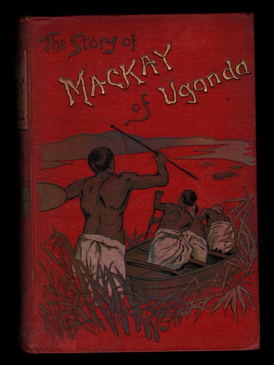The Story of the Life of Mackay of Uganda. Told for Boys. (By his sister).