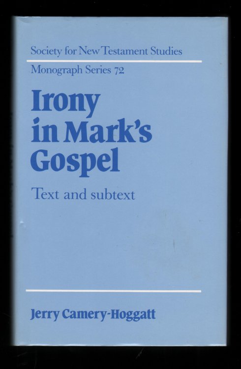 Irony in Mark's Gospel. Text and Subtext. (Society for New Testament Studies Monograph Series 72).