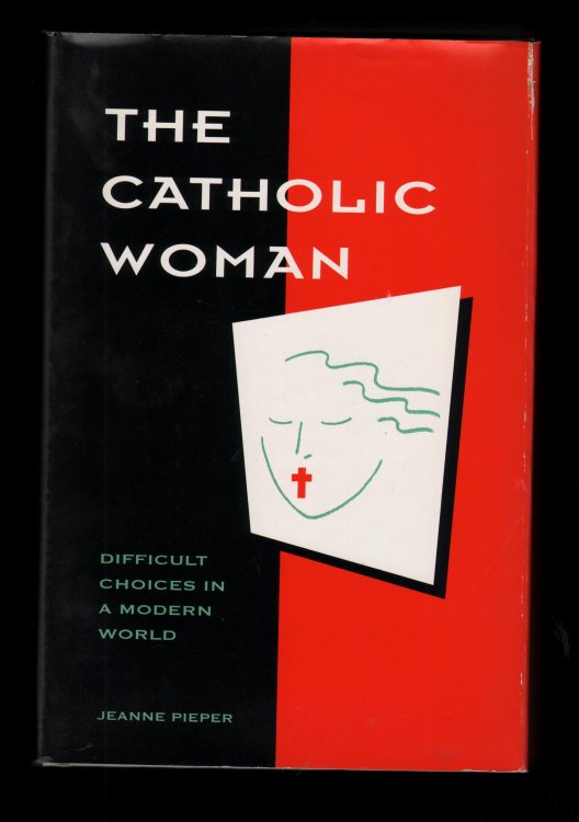 The Catholic Woman. Difficult Choices in a Modern World.