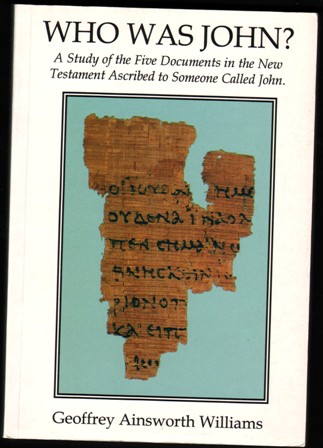 Who Was John A Study of the 5 Documents in the New Testament Ascribed to Someone Called John.