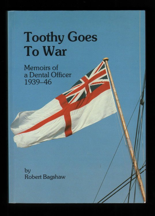 Toothy Goes to War. Memoirs of a Dental Officer 1939-46.