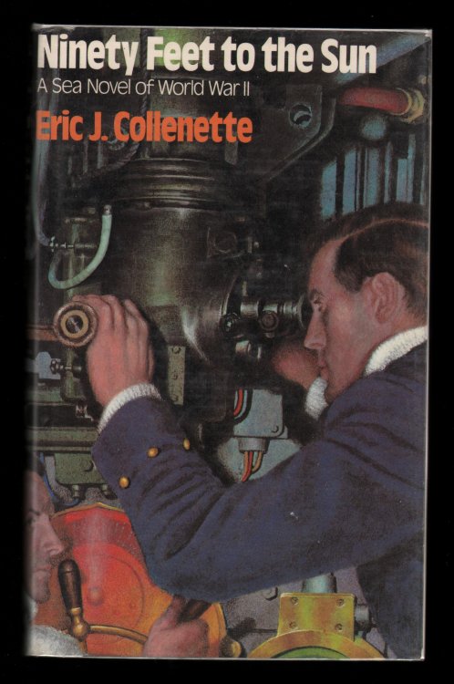 Ninety Feet to the Sun. A Sea Novel of World War II.