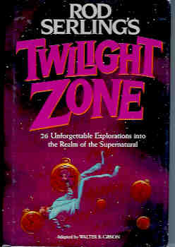 Rod Serling's Twilight Zone : Twenty-Six Unforgettable Explorations into the Realm of the Supernatural
