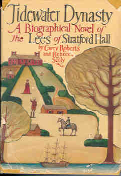 Tidewater Dynasty : A Biographical Novel of the Lees of Stratford Hall