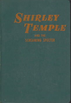 Shirley Temple and the Screaming Specter (An Original Story Featuring Shirley Temple Famous Motion Picture Star as the Heroine)