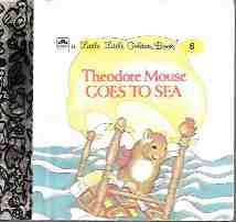Theodore Mouse Goes to Sea: a Little Little Golden Book # 6