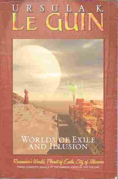 Worlds of Exile and Illusion Rocannon's World; Planet of Exile; City of Illusions