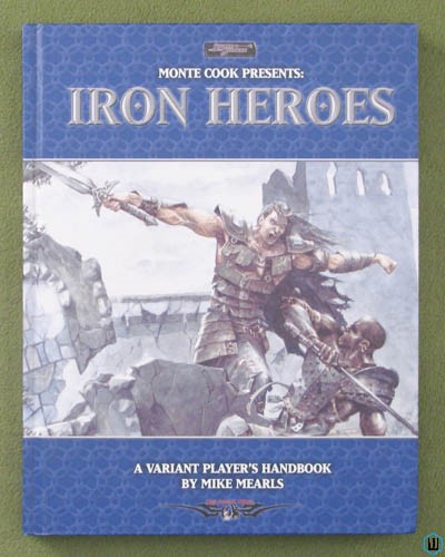 Monte Cook Presents Iron Heroes (Arcana Evolved D20 System 3.5)