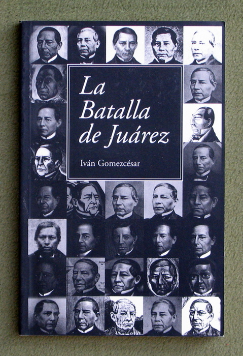 La Batalla de Juarez (Spanish Edition) Ivan Gomezcesar