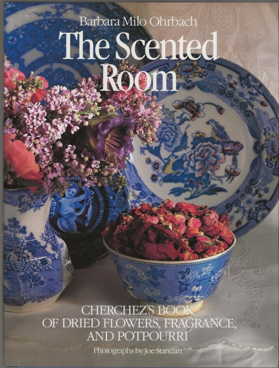 THE SCENTED ROOM Cherchez's Book of Dried Flowers, Fragrance, and Potpurri
