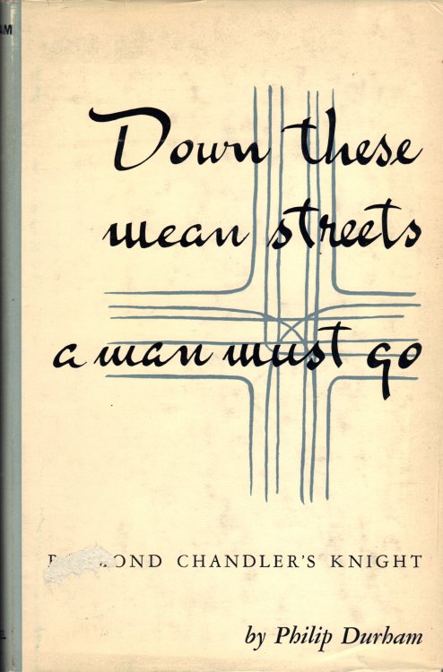 DOWN THESE MEAN STREETS A MAN MUST GO Raymond Chandler's Knight