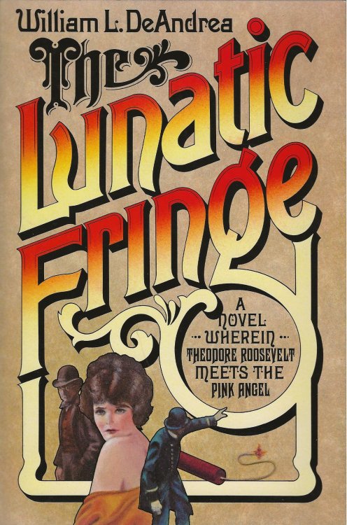 THE LUNATIC FRINGE A Novel Wherein Theodore Roosevelt Meets The Pink Angel
