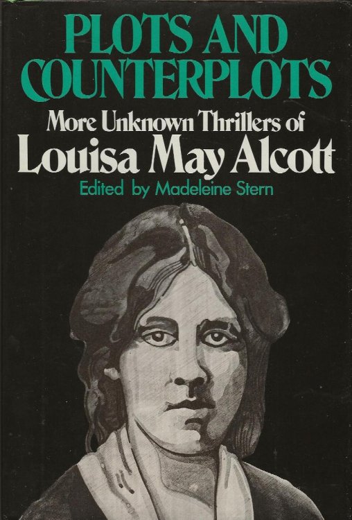 PLOTS AND COUNTERPLOTS More Unknown Thrillers Of Louisa May Alcott
