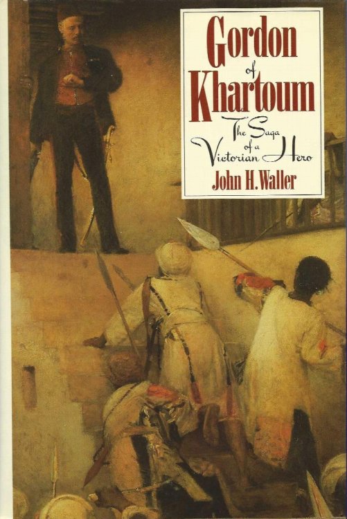 GORDON OF KHARTOUM The Saga Of A Victorian Hero