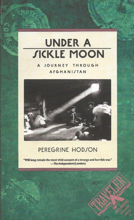 UNDER A SICKLE MOON A Journey Through Afghanistan