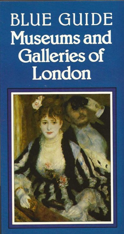 BLUE GUIDE MUSEUMS AND GALLERIES OF LONDON