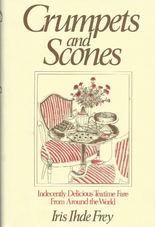 CRUMPETS AND SCONES Indecently Delicious Teatime Fare From Around The World