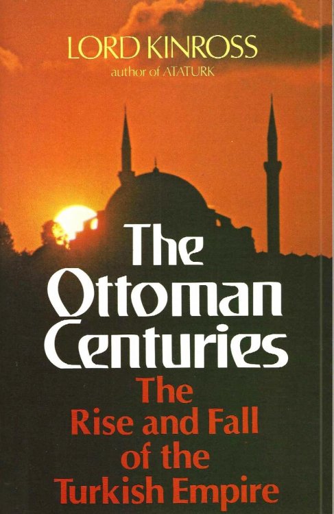 THE OTTOMAN CENTURIES The Rise And Fall Of The Turkish Empire
