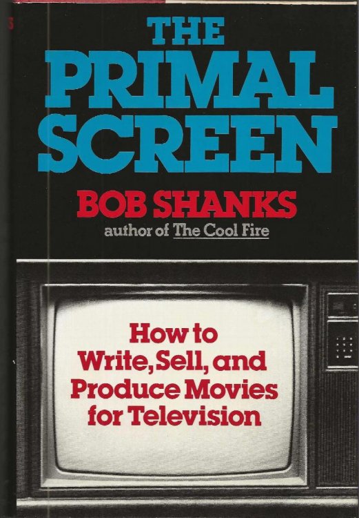 THE PRIMAL SCREEN How To Write, Sell, and Produce Movies for Television