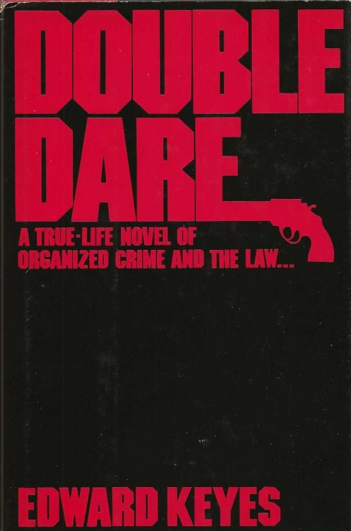 DOUBLE DARE A True-Life Novel Of Organized Crime And The Law