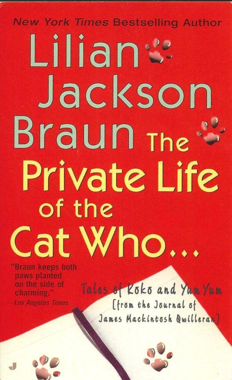 THE PRIVATE LIFE OF THE CAT WHO . Tales of Koko and Yum Yum [from the Journal of James Mackintosh Qwillarn]